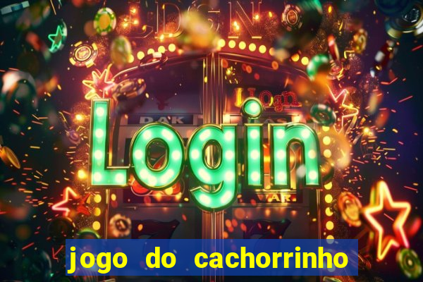 jogo do cachorrinho que ganha dinheiro